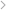 >